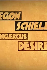 Egon Schiele: Dangerous Desires (2018)